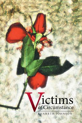 Victims of Circumstance by Kenneth Johnson