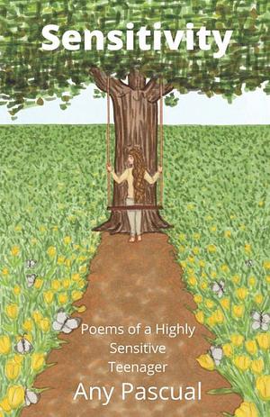 Sensitivity: Poems of a Highly Sensitive Teenager by Any Pascual