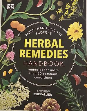 Herbal Remedies Handbook: More Than 140 Plant Profiles by Andrew Chevallier