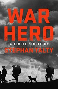 War Hero: The Unlikely Story of A Stray Dog, An American Soldier and the Battle of Their Lives by Stephan Talty