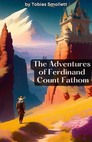 The Adventures of Ferdinand Count Fathom — Complete by Tobias Smollett