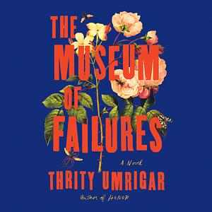 The Museum of Failures by Thrity Umrigar