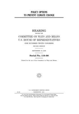 Policy options to prevent climate change: hearing before the Committee on Ways and Means, U.S. House of Representatives, One Hundred Tenth Congress, s by Committee on Ways and Means (house), United States House of Representatives, United State Congress