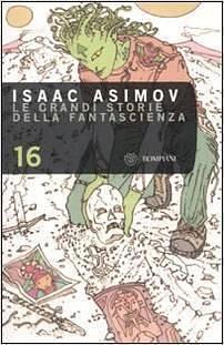 Le grandi storie della fantascienza, vol. 16 by Isaac Asimov, Sandro Sandrelli