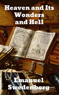 Heaven and its Wonders and Hell by Emanuel Swedenborg