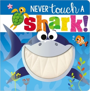 Never Touch a Shark! by Rosie Greening, Make Believe Ideas Ltd