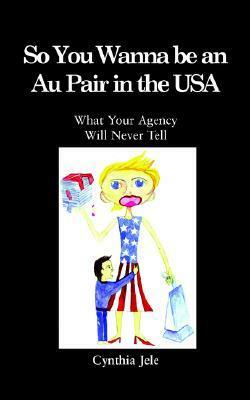 So You Wanna Be an Au Pair in the USA by Nozizwe Cynthia Jele, Cynthia Jele