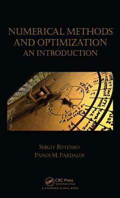 Numerical Methods and Optimization: An Introduction by Sergiy Butenko, Panos M. Pardalos