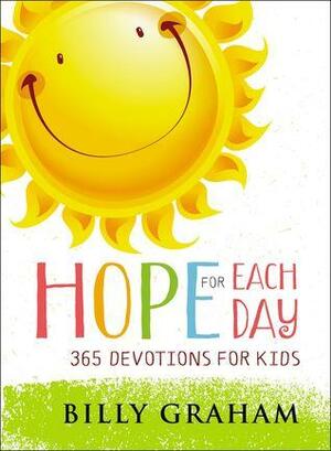 Hope for Each Day: 365 Devotions for Kids by Billy Graham