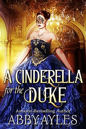 A Cinderella for the Duke by Abby Ayles