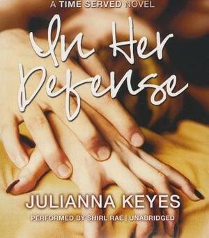 In Her Defense: A Time Served Novel by Julianna Keyes