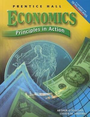 Economics: Principles in Action by Arthur O'Sullivan, Steven M. Sheffrin