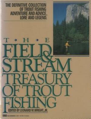 The Field and Stream Treasury of Trout Fishing by Leonard M. Wright