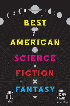 The Best American Science Fiction and Fantasy 2015 by Neil Gaiman, Susan Palwick, Jo Walton, Kelly Link, Joe Hill, Sam J. Miller, T.C. Boyle, Seanan McGuire, Carmen Maria Machado, Sofia Samatar, Daniel H. Wilson, Cat Rambo, Adam-Troy Castro, Nathan Ballingrud, Karen Russell, A. Merc Rustad, Alaya Dawn Johnson, Jess Row, John Joseph Adams, Theodora Goss, Kelly Sandoval