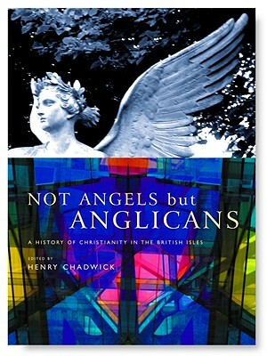 Not Angels But Anglicans: An Illustrated History of Christianity in the British Isles by 