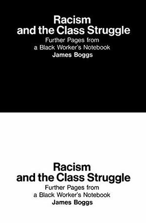 Racism and the Class Struggle: Further Pages from a Black Worker's Notebook by James Boggs