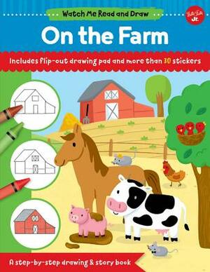 Watch Me Read and Draw: On the Farm: A Step-By-Step Drawing & Story Book - Includes Flip-Out Drawing Pad and More Than 30 Stickers by Samantha Chagollan