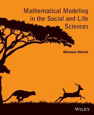 Mathematical Modeling in the Social and Life Sciences by Michael Olinick