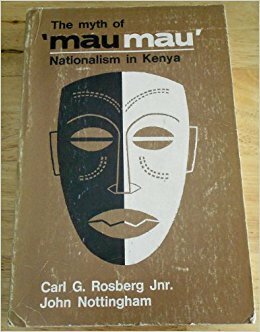 The Myth of the Mau Mau by John Nottingham, Carl Rosberg