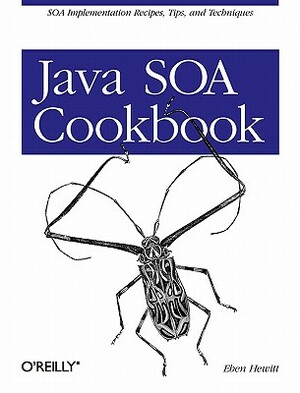 Java Soa Cookbook: Soa Implementation Recipes, Tips, and Techniques by Eben Hewitt