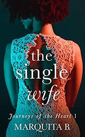 The Single Wife (Journeys of the Heart Book 1) by Marquita B.