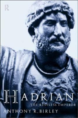 Hadrian: The Restless Emperor by Anthony R. Birley