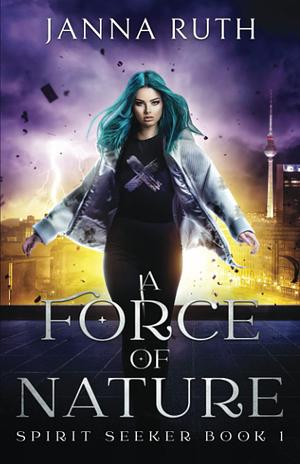 A Force of Nature by Janna Ruth