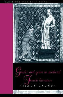 Gender and Genre in Medieval French Literature by Simon Gaunt