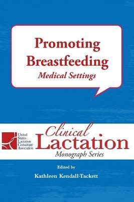 Promoting Breastfeeding: Medical Settings by Kathleen Kendall-Tackett