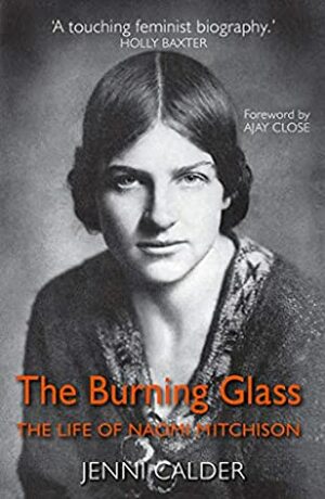 The Burning Glass: The Life of Naomi Mitchison by Jenni Calder