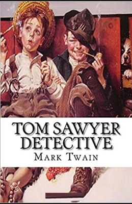 Tom Sawyer, Detective Illustrated by Mark Twain