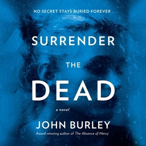 Surrender the Dead by John Burley