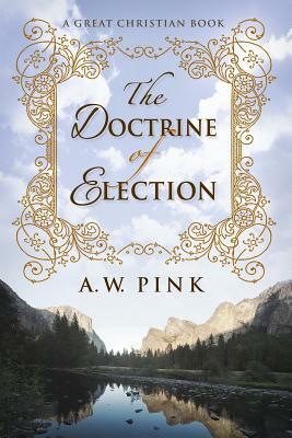 The Doctrine of Election by A. W. Pink
