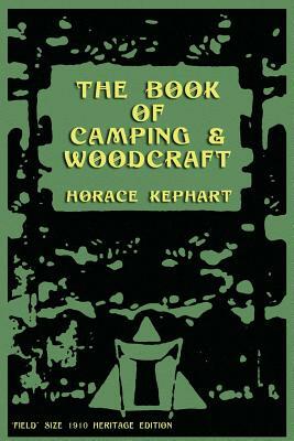 The Book of Camping & Woodcraft: A Guidebook For Those Who Travel In The Wilderness by Horace Kephart