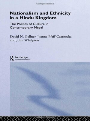 Nationalism and Ethnicity in a Hindu Kingdom: The Politics and Culture of Contemporary Nepal by Joanna Pfaff-Czarnecka, John Whelpton, David N. Gellner