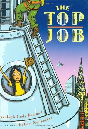 The Top Job by Robert Neubecker, Elizabeth Cody Kimmel