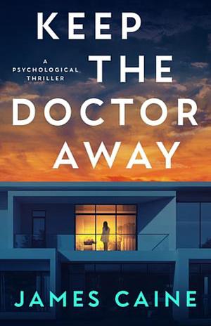 Keep The Doctor Away: A Psychological Thriller by James Caine