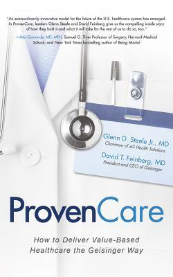 Provencare: How to Deliver Value-Based Healthcare the Geisinger Way by Glenn D. Steele, David T. Feinberg