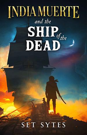 India Muerte and the Ship of the Dead by Set Sytes