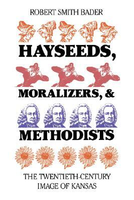 Hayseeds: Twentieth Century Image of Kansas by Robert Smith Bader