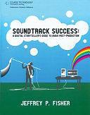 Soundtrack Success: A Digital Storyteller's Guide to Audio Post-Production by Jeffrey Fisher