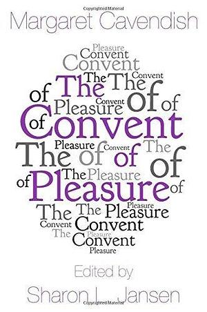 The Convent of Pleasure by Margaret Cavendish by Margaret Cavendish, Margaret Cavendish