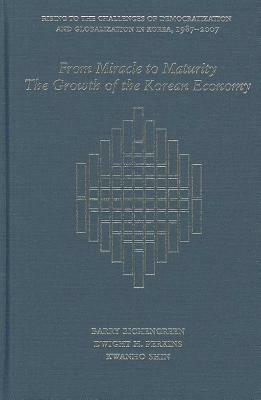 From Miracle to Maturity: The Growth of the Korean Economy by Kwanho Shin, Barry Eichengreen, Dwight H. Perkins