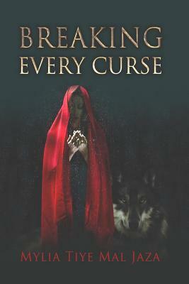 Breaking Every Curse by Mylia Tiye Mal Jaza