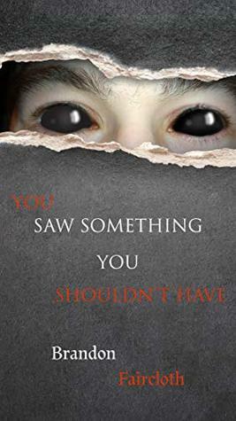 You saw something you shouldn't have by Brandon Faircloth