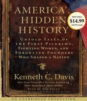 America's Hidden History: Untold Tales of the First Pilgrims, Fighting Women and Forgotten Founders Who Shaped a Nation by Kenneth C. Davis