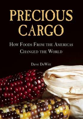 Precious Cargo: How Foods from the Americas Changed the World by David DeWitt