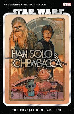 STAR WARS: HAN SOLO and CHEWBACCA VOL. 1 - the CRYSTAL RUN PART ONE by Marc Guggenheim