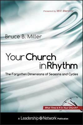 Your Church in Rhythm: The Forgotten Dimensions of Seasons and Cycles by Bruce B. Miller