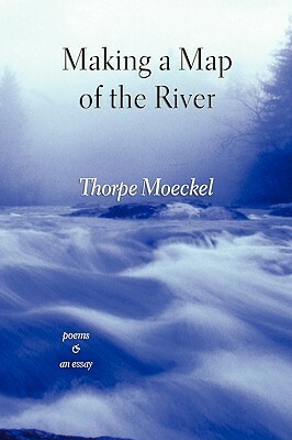 Making a Map of the River by Thorpe Moeckel
